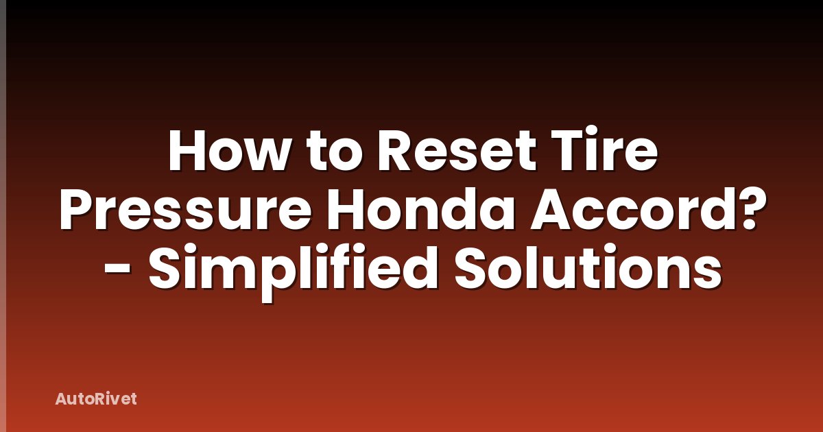 How to Reset Tire Pressure Honda Accord? - Simplified Solutions