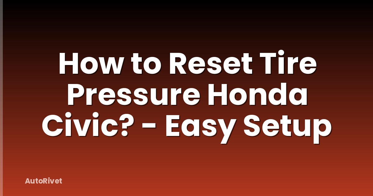 How to Reset Tire Pressure Honda Civic? - Easy Setup