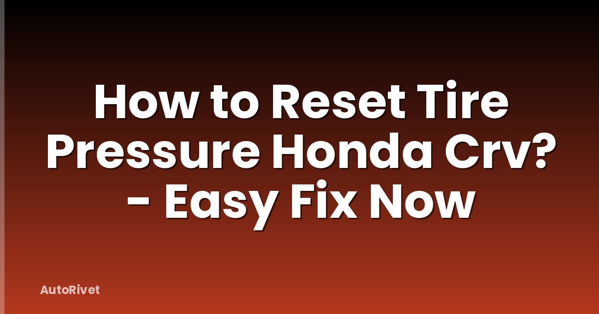 How to Reset Tire Pressure Honda Crv? - Easy Fix Now