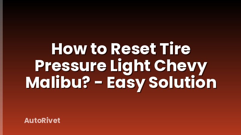 How to Reset Tire Pressure Light Chevy Malibu? - Easy Solution