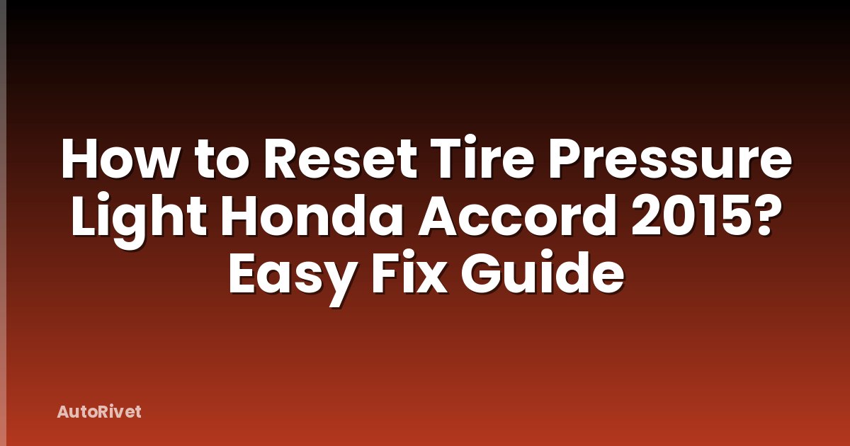 How to Reset Tire Pressure Light Honda Accord 2015? Easy Fix Guide