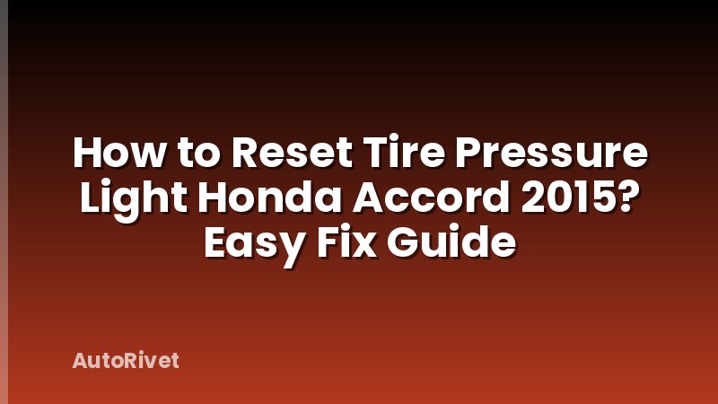 How to Reset Tire Pressure Light Honda Accord 2015? Easy Fix Guide