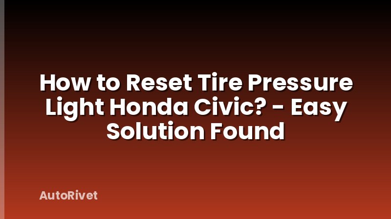 How to Reset Tire Pressure Light Honda Civic? - Easy Solution Found