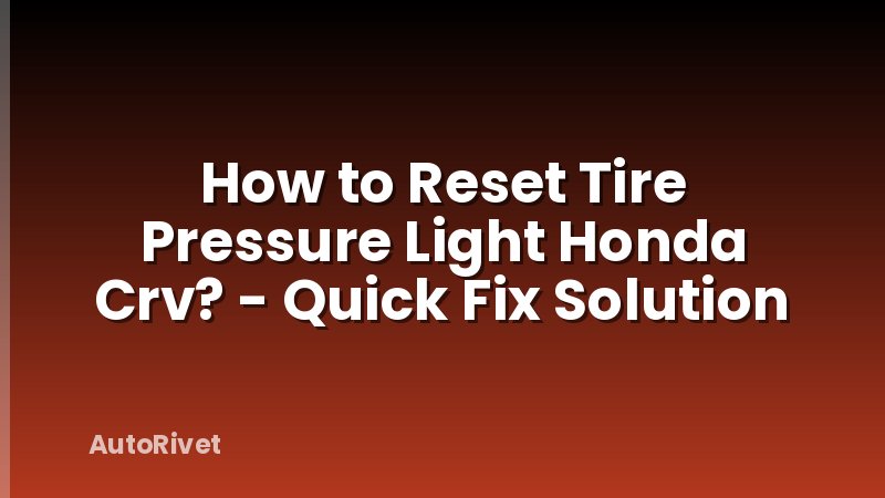 How to Reset Tire Pressure Light Honda Crv? - Quick Fix Solution