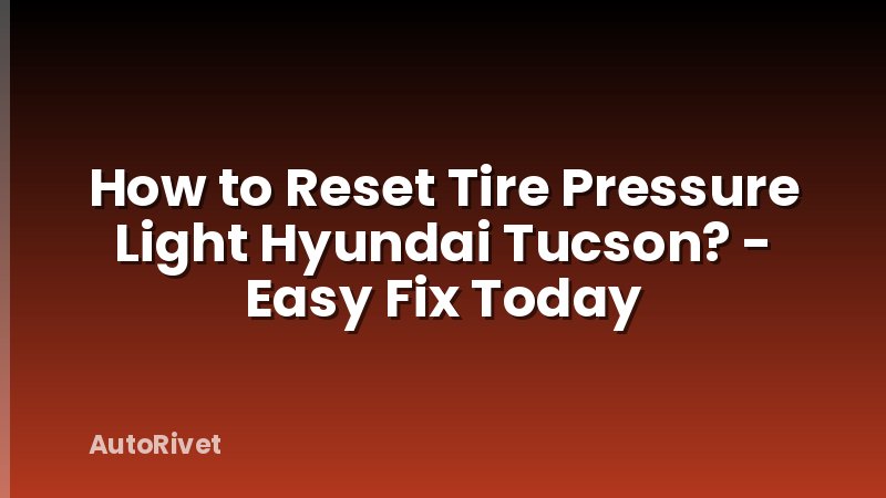How to Reset Tire Pressure Light Hyundai Tucson? - Easy Fix Today