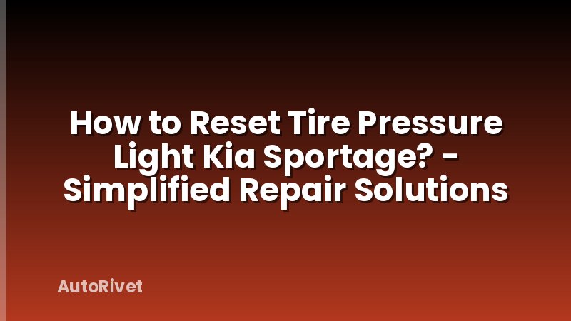 How to Reset Tire Pressure Light Kia Sportage? - Simplified Repair Solutions