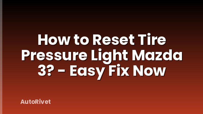How to Reset Tire Pressure Light Mazda 3? - Easy Fix Now