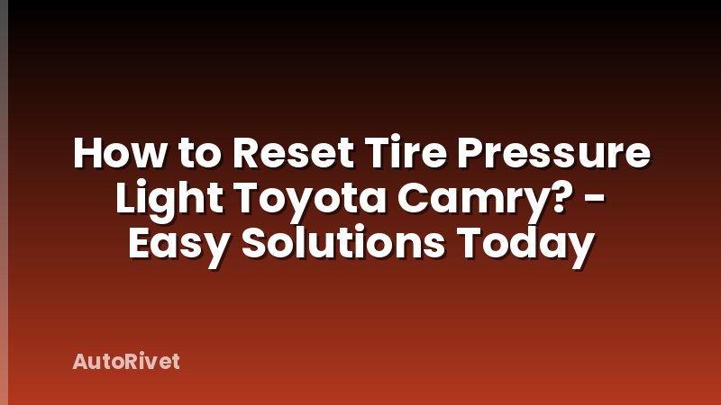 How to Reset Tire Pressure Light Toyota Camry? - Easy Solutions Today