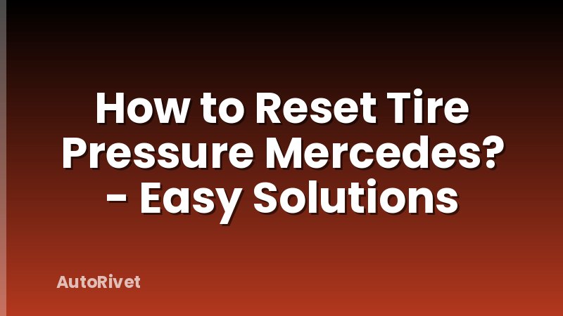 How to Reset Tire Pressure Mercedes? - Easy Solutions