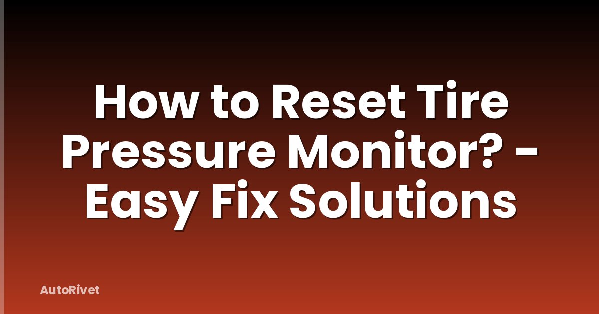 How to Reset Tire Pressure Monitor? - Easy Fix Solutions