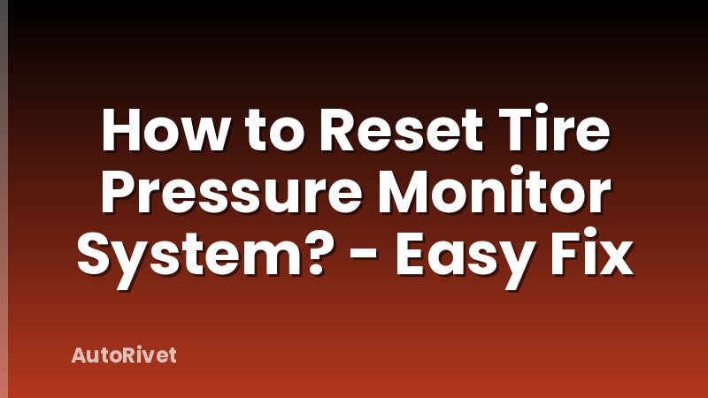 How to Reset Tire Pressure Monitor System? - Easy Fix