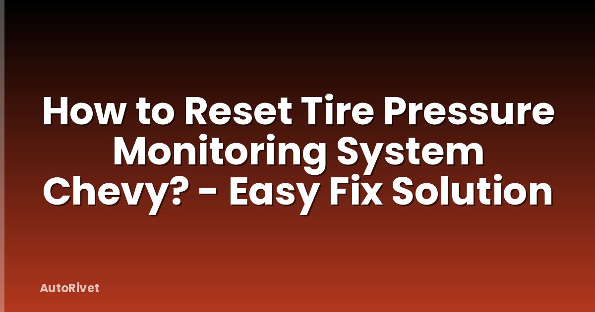 How to Reset Tire Pressure Monitoring System Chevy? - Easy Fix Solution