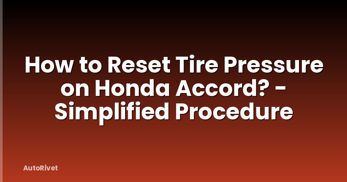 How to Reset Tire Pressure on Honda Accord? - Simplified Procedure