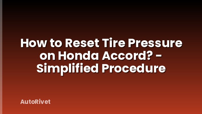 How to Reset Tire Pressure on Honda Accord? - Simplified Procedure