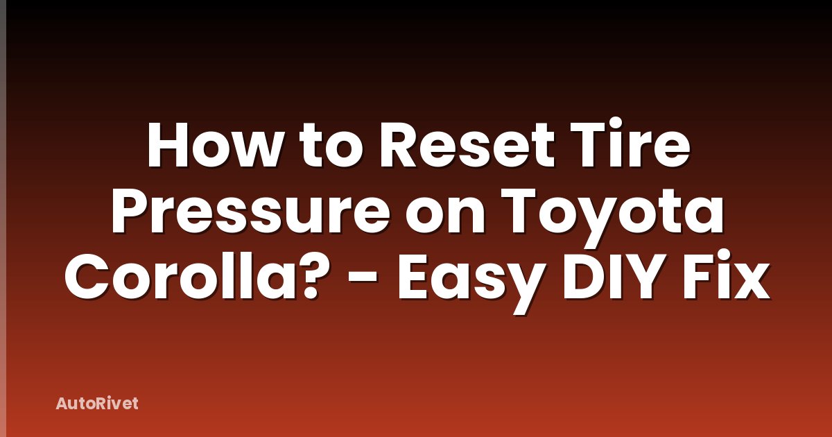 How to Reset Tire Pressure on Toyota Corolla? - Easy DIY Fix