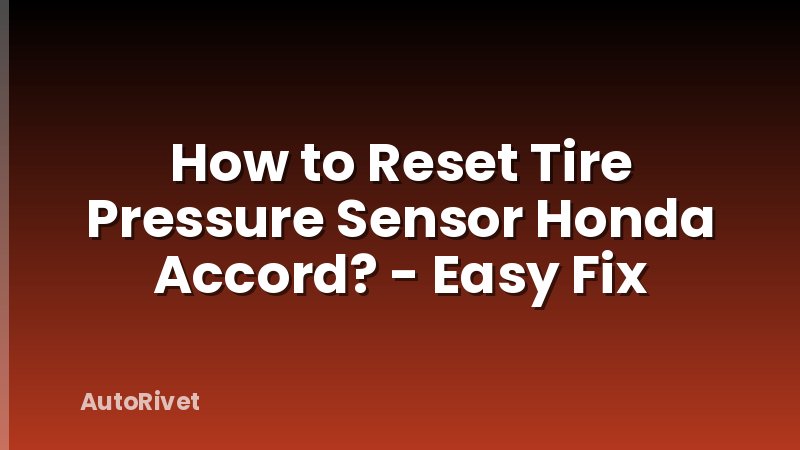 How to Reset Tire Pressure Sensor Honda Accord? - Easy Fix