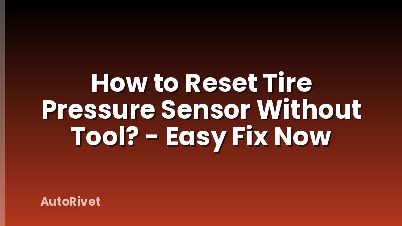 How to Reset Tire Pressure Sensor Without Tool? - Easy Fix Now