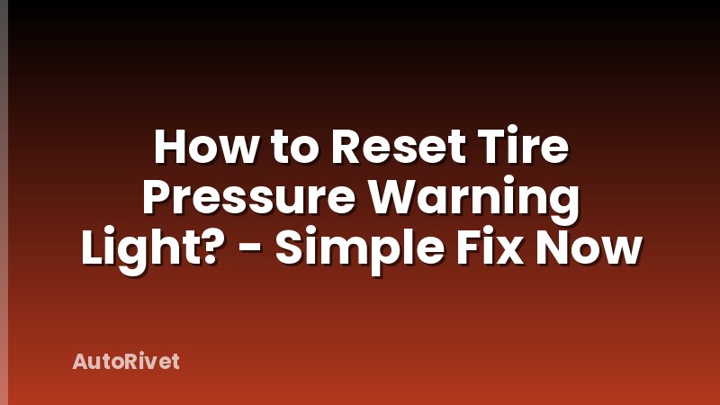 How to Reset Tire Pressure Warning Light? - Simple Fix Now