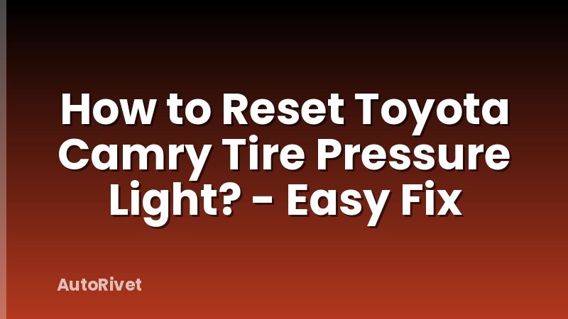 How to Reset Toyota Camry Tire Pressure Light? - Easy Fix