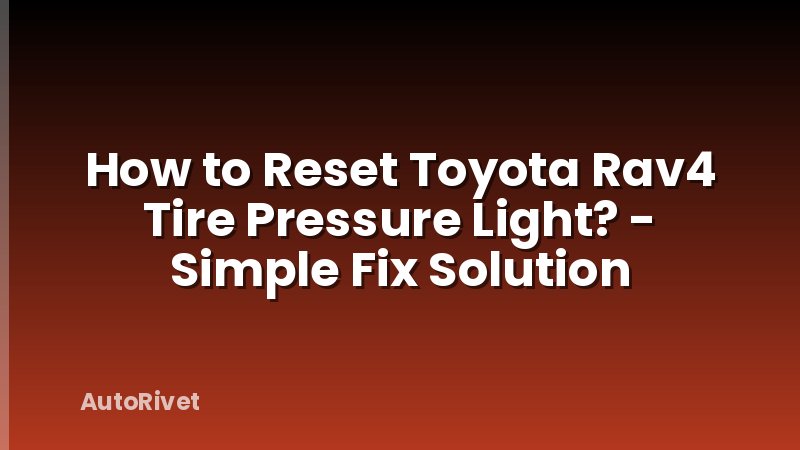 How to Reset Toyota Rav4 Tire Pressure Light? - Simple Fix Solution