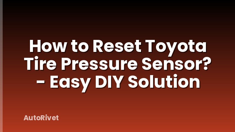 How to Reset Toyota Tire Pressure Sensor? - Easy DIY Solution