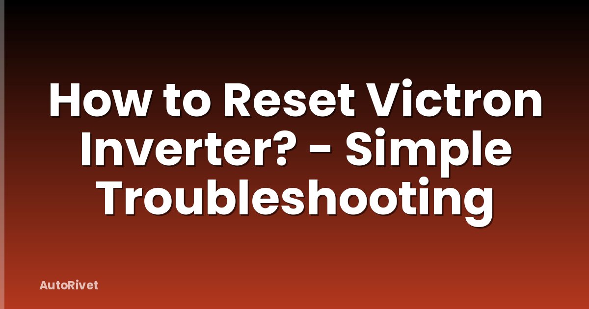 How to Reset Victron Inverter? - Simple Troubleshooting