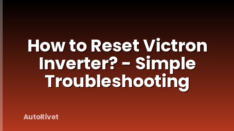 How to Reset Victron Inverter? - Simple Troubleshooting