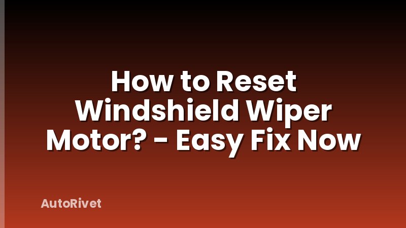 How to Reset Windshield Wiper Motor? - Easy Fix Now