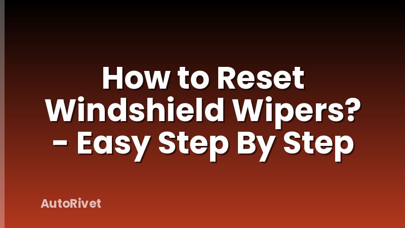How to Reset Windshield Wipers? - Easy Step By Step