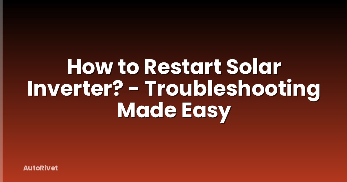 How to Restart Solar Inverter? - Troubleshooting Made Easy