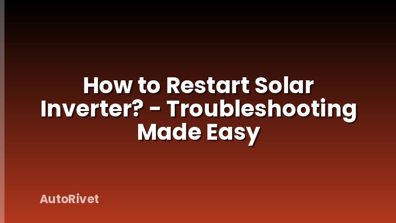 How to Restart Solar Inverter? - Troubleshooting Made Easy