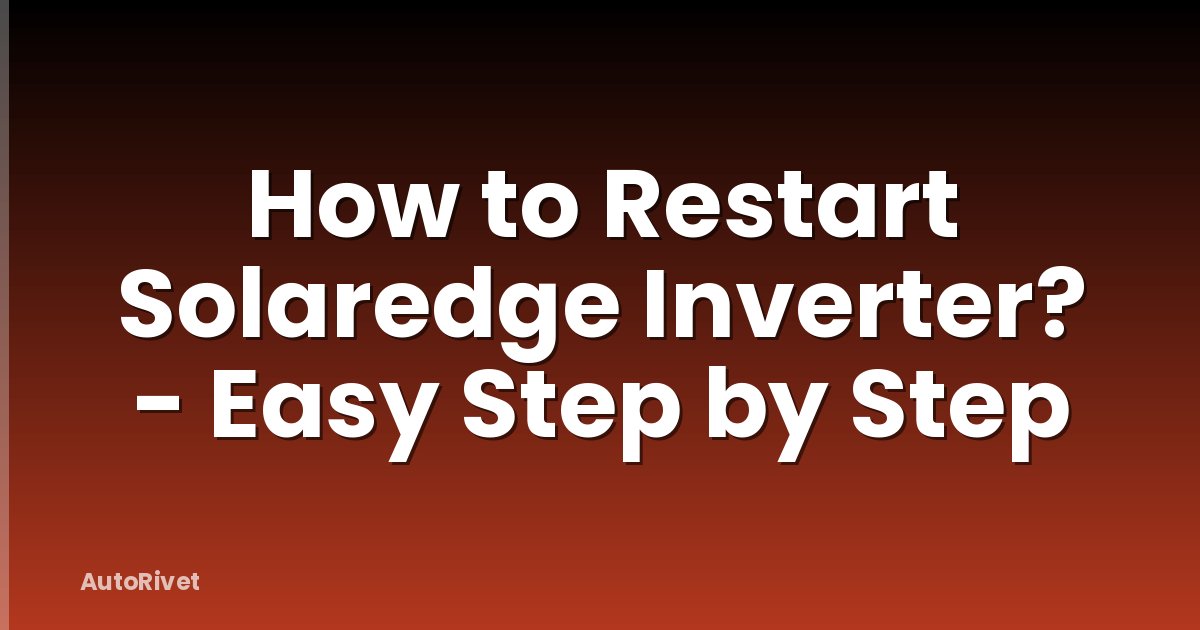 How to Restart Solaredge Inverter? - Easy Step by Step