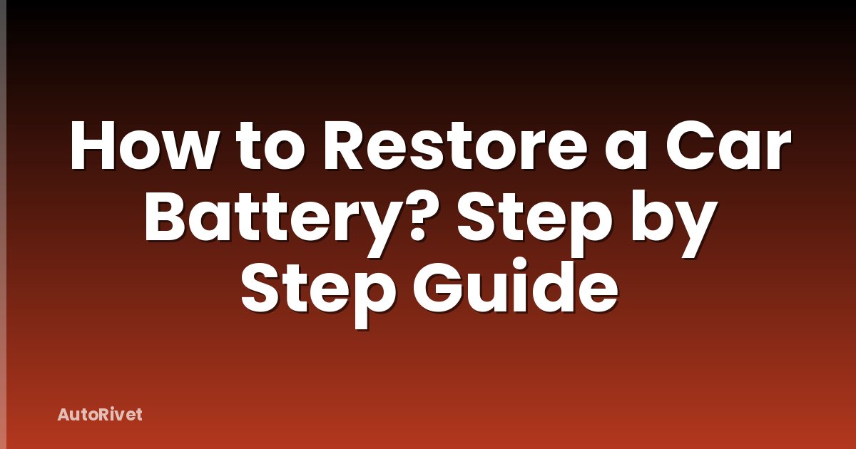 How to Restore a Car Battery? Step by Step Guide