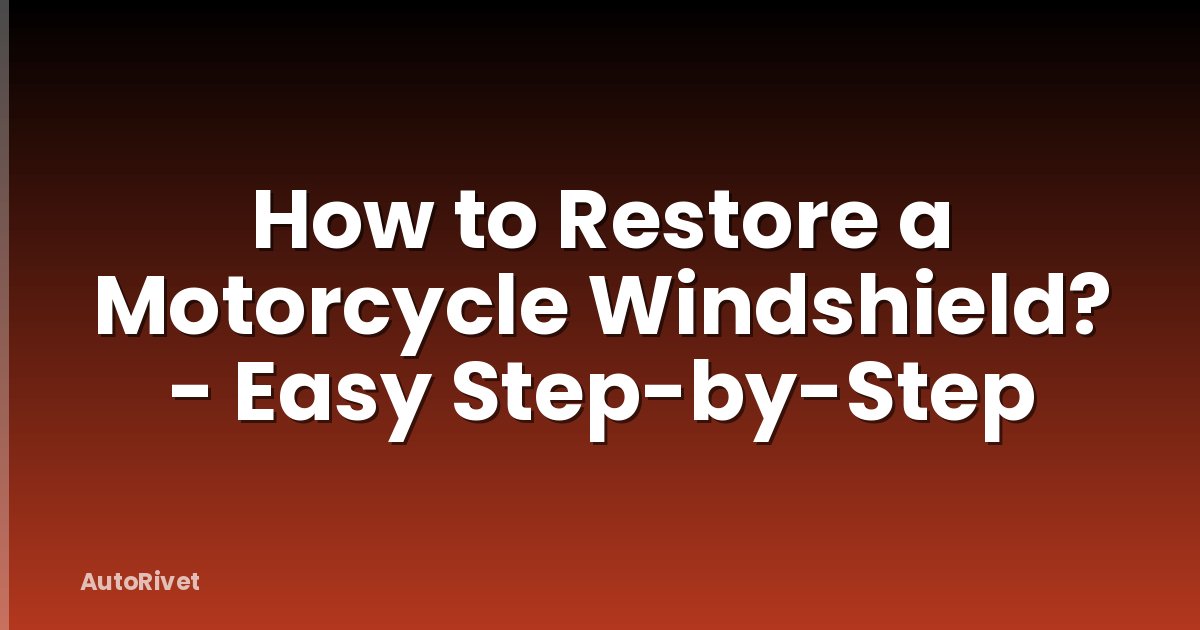How to Restore a Motorcycle Windshield? - Easy Step-by-Step