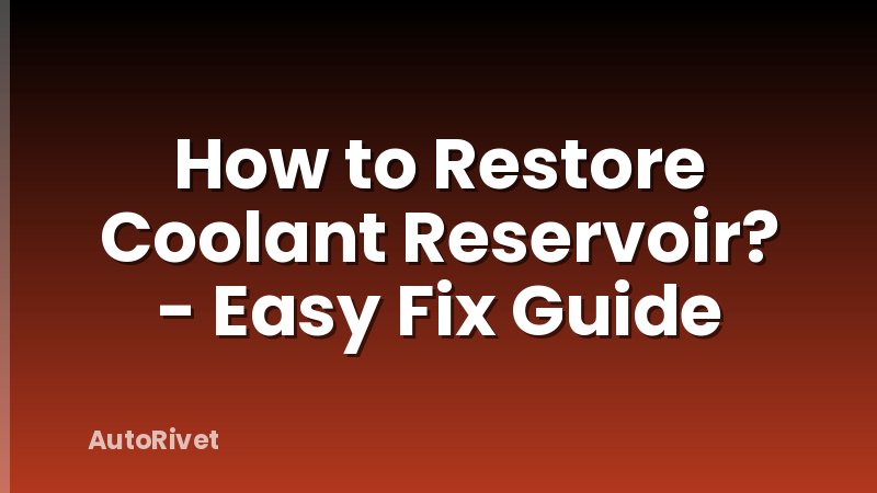 How to Restore Coolant Reservoir? - Easy Fix Guide