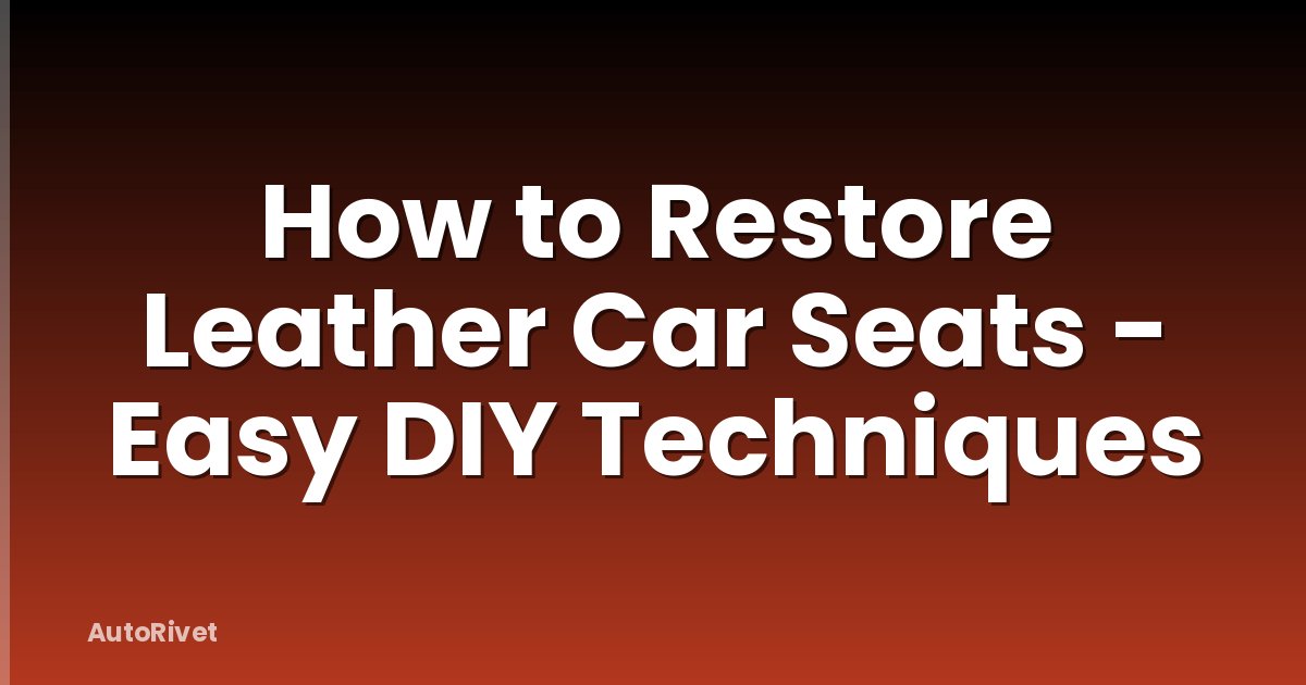 How to Restore Leather Car Seats - Easy DIY Techniques