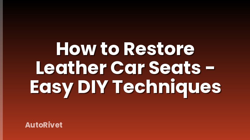 How to Restore Leather Car Seats - Easy DIY Techniques