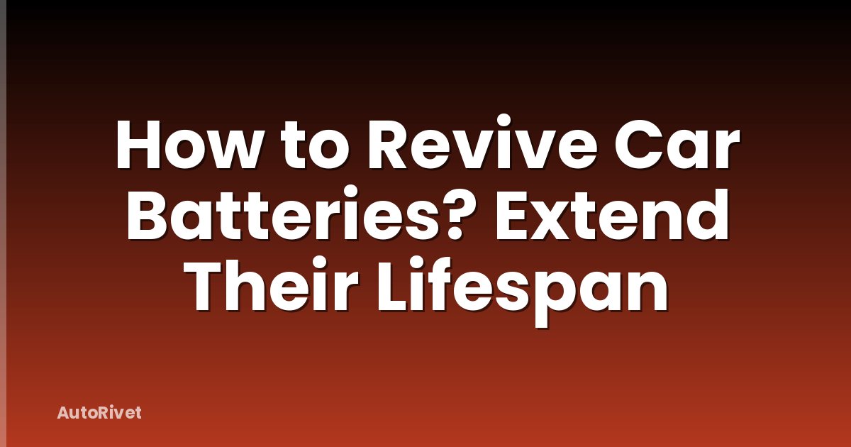 How to Revive Car Batteries? Extend Their Lifespan