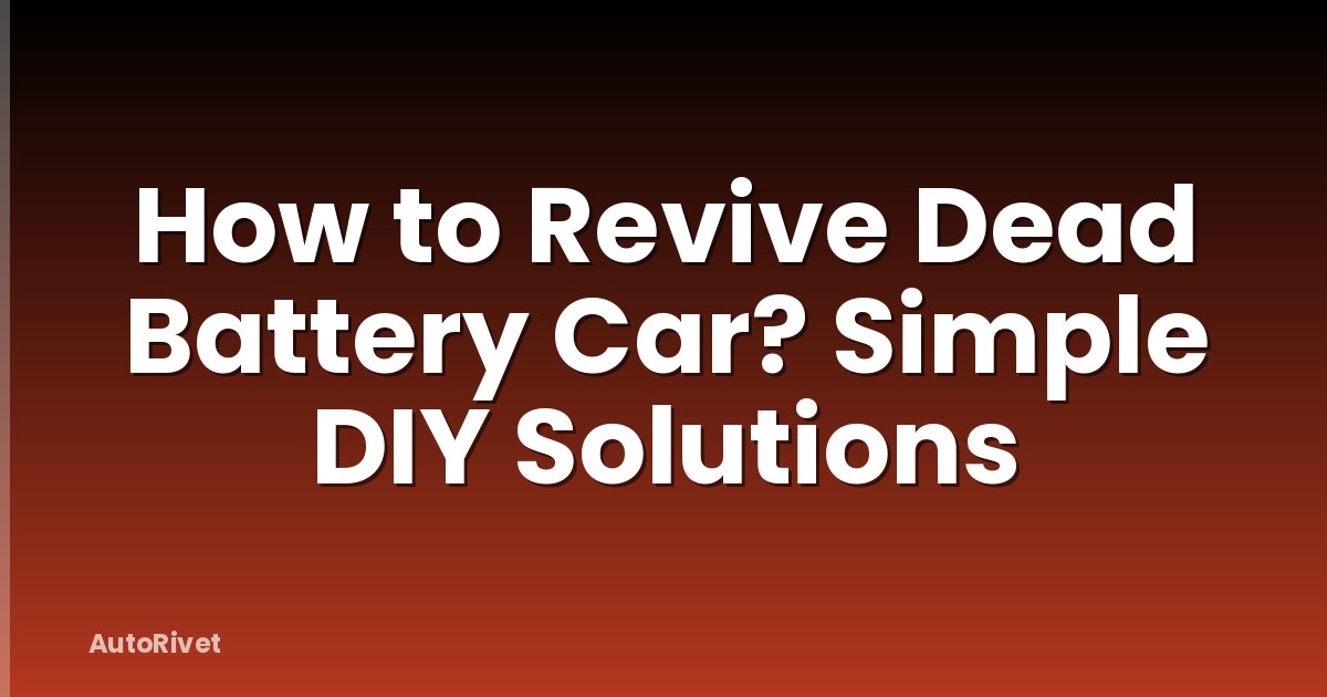 How to Revive Dead Battery Car? Simple DIY Solutions
