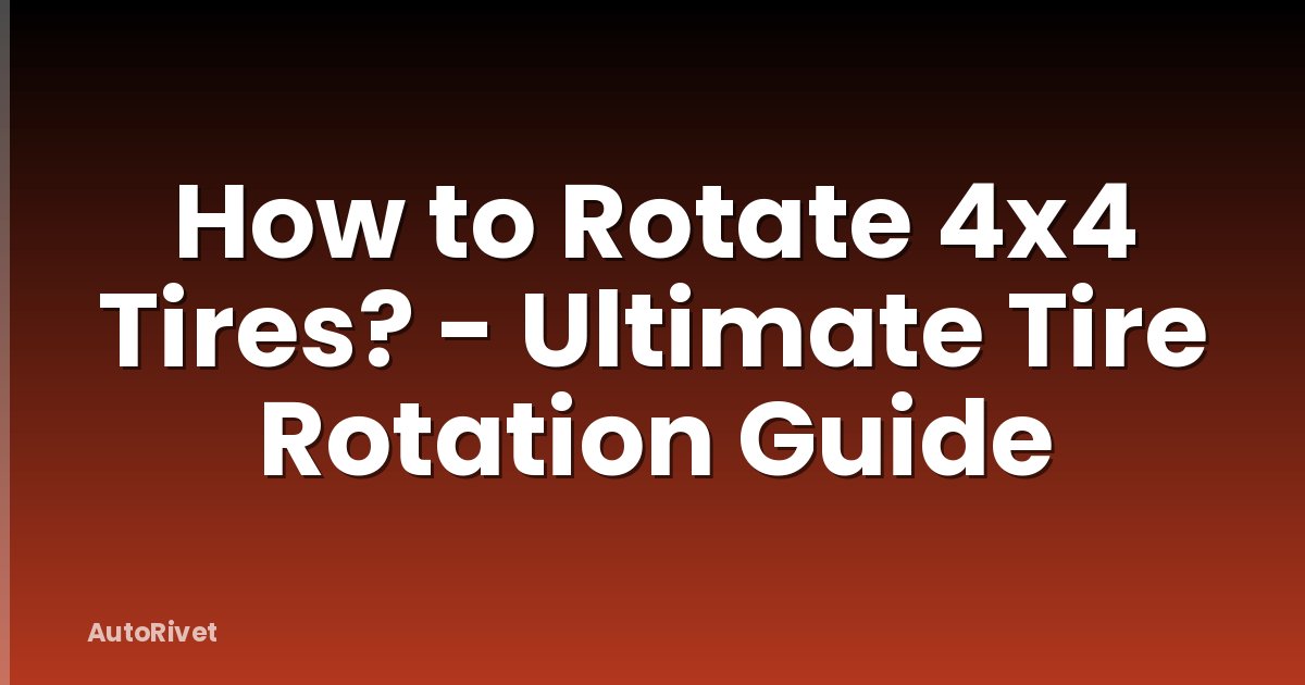 How to Rotate 4x4 Tires? - Ultimate Tire Rotation Guide