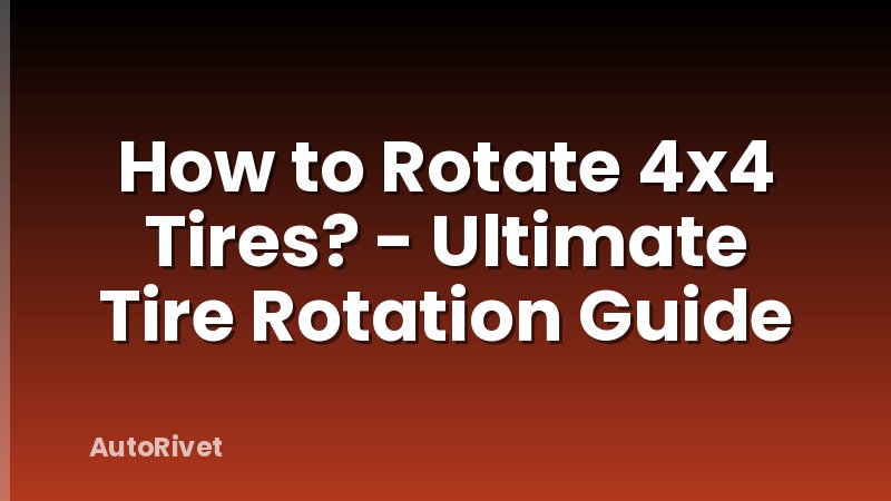 How to Rotate 4x4 Tires? - Ultimate Tire Rotation Guide