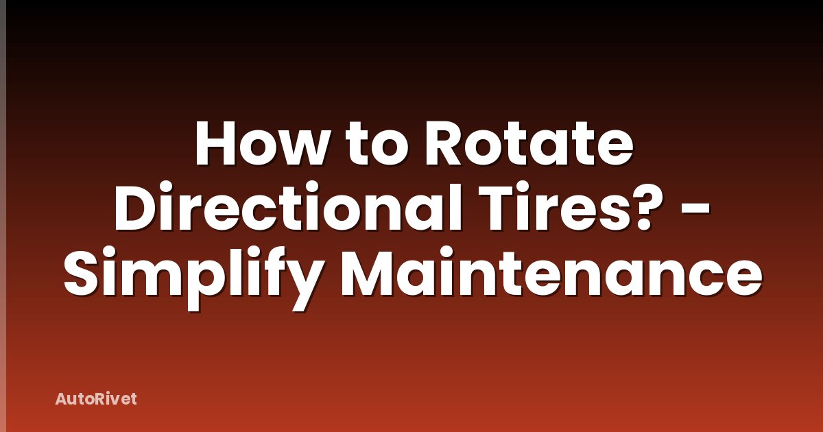 How to Rotate Directional Tires? - Simplify Maintenance