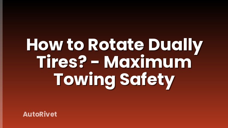 How to Rotate Dually Tires? - Maximum Towing Safety