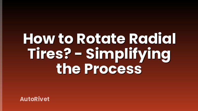 How to Rotate Radial Tires? - Simplifying the Process