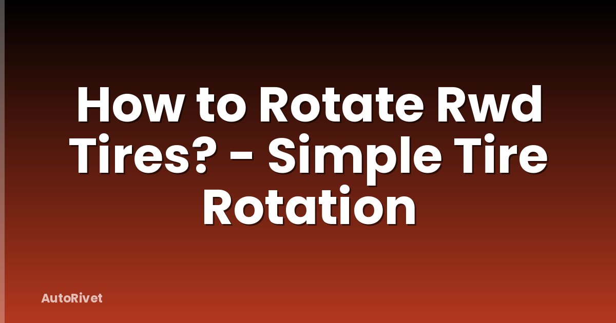 How to Rotate Rwd Tires? - Simple Tire Rotation