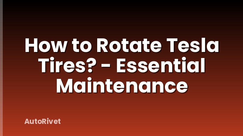 How to Rotate Tesla Tires? - Essential Maintenance