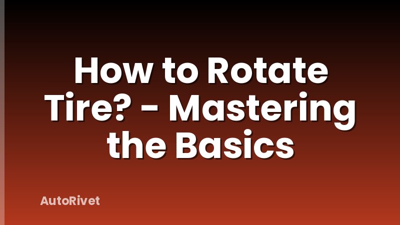 How to Rotate Tire? - Mastering the Basics