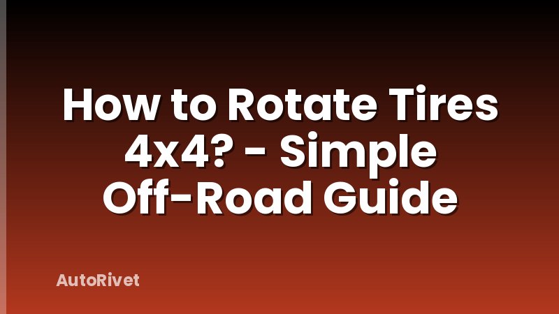 How to Rotate Tires 4x4? - Simple Off-Road Guide