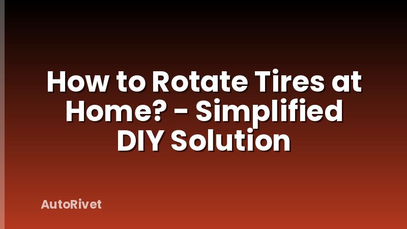 How to Rotate Tires at Home? - Simplified DIY Solution