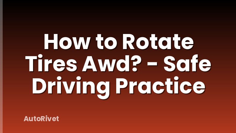 How to Rotate Tires Awd? - Safe Driving Practice